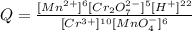 Q = \frac{[Mn^{2+}]^{6}[Cr_{2}O_{7}^{2-}]^{5}[H^{+}]^{22}}{[Cr^{3+}]^{10}[MnO_{4}^{-}]^{6}}\\