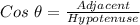 Cos\ \theta=\frac{Adjacent}{Hypotenuse}