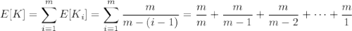 E[K]=\displaystyle\sum_{i=1}^mE[K_i]=\sum_{i=1}^m\frac m{m-(i-1)}=\frac mm+\frac m{m-1}+\frac m{m-2}+\cdots+\frac m1