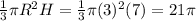 \frac{1}{3}\pi R^2H=\frac{1}{3}\pi(3)^2(7)=21\pi