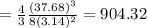 =\frac{4}{3}\frac{\left ( 37.68 \right )^3}{8(3.14)^2}=904.32