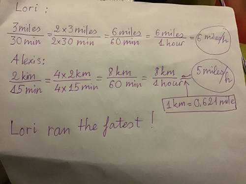 Lori runs 3 miles in 30 minutes. Alexis runs 2 kilometers in 15 minutes. How fast was each runner ru