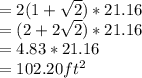 = 2(1+\sqrt{2} )*21.16\\= (2+2\sqrt{2})*21.16\\ = 4.83*21.16\\= 102.20ft^{2} \\