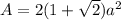 A = 2(1+\sqrt{2} )a^{2}