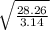 \sqrt{\frac{28.26}{3.14} }