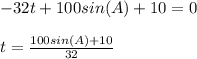 -32t+100sin(A)+10=0\\\\t=\frac{100sin(A)+10}{32}