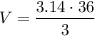 $V=\frac{3.14 \cdot 36}{3} $