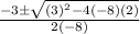 \frac{-3\pm\sqrt{(3)^{2}-4(-8)(2)}}{2(-8)}