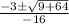 \frac{-3\pm\sqrt{9+64} }{-16}