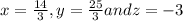 x =\frac{14}{3} , y = \frac{25}{3} and z = -3