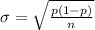\sigma = \sqrt{\frac{p(1-p)}{n}}