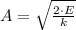 A = \sqrt{\frac{2\cdot E}{k} }