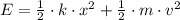 E = \frac{1}{2} \cdot k \cdot x^{2} + \frac{1}{2}  \cdot m \cdot v^{2}