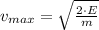 v_{max} = \sqrt{\frac{2\cdot E}{m} }