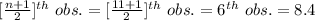 [\frac{n+1}{2}]^{th}\ obs.=[\frac{11+1}{2}]^{th}\ obs.=6^{th}\ obs.=8.4
