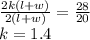 \frac{2k(l+w)}{2(l+w)} =\frac{28}{20} \\k=1.4