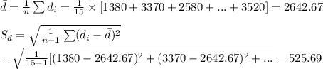 \bar d=\frac{1}{n}\sum d_{i}=\frac{1}{15}\times [1380+3370+2580+...+3520]=2642.67\\\\S_{d}=\sqrt{\frac{1}{n-1}\sum (d_{i}-\bar d)^{2}}\\=\sqrt{\frac{1}{15-1}[(1380-2642.67)^{2}+(3370-2642.67)^{2}+...}=525.69
