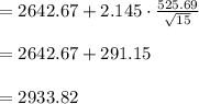 =2642.67+2.145\cdot \frac{525.69}{\sqrt{15}}\\\\=2642.67+291.15\\\\=2933.82