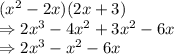 (x^{2} -2x)(2x+3)\\\Rightarrow 2x^3-4x^{2} +3x^{2} -6x\\\Rightarrow 2x^3-x^{2} -6x