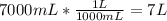 7000mL* \frac{1L}{1000 mL}= 7 L