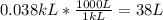 0.038 kL*\frac{1000L}{1kL}= 38 L