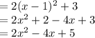 =2(x-1)^2+3\\=2x^2+2-4x+3\\=2x^2-4x+5