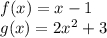 f(x)=x-1\\g(x)=2x^2+3