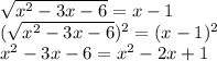 \sqrt{x^2-3x-6}=x-1\\ (\sqrt{x^2-3x-6})^2=(x-1)^2\\x^2-3x-6=x^2-2x+1\\