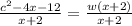 \frac{c^2 - 4x - 12}{x+2} = \frac{w(x+2)}{x+2}