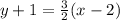 y + 1 =  \frac{3}{2} (x - 2)