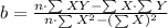 b=\frac{n\cdot \sum XY-\sum X\cdot \sum Y}{n\cdot \sum X^{2}-(\sum X)^{2}}