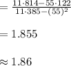 =\frac{11\cdot 814-55\cdot 122}{11\cdot 385-(55)^{2}}\\\\=1.855\\\\\approx 1.86