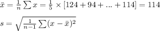 \bar x=\frac{1}{n}\sum x=\frac{1}{5}\times [124+94+...+114]=114\\\\s=\sqrt{\frac{1}{n-1}\sum ( x-\bar x)^{2}}