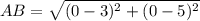 AB = \sqrt{(0 - 3)^2 + (0 - 5)^2}