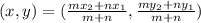 (x,y) = (\frac{mx_2 + nx_1}{m + n},\frac{my_2 + ny_1}{m + n})