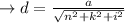 \to d=\frac{a}{\sqrt{n^2+k^2+i^2}}\\