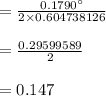 = \frac{0.1790^{\circ}}{2 \times 0.604738126}\\\\= \frac{0.29599589}{2}\\\\= 0.147 \\