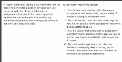 A teacher claims that there is a 50% chance that she

will collect homework for a grade on any given