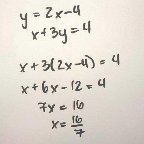 PLEASE HELP ME ASAP!! Solve the system of equations by substitution.

Show Your Work
Y=2x-4
x+3y=4
