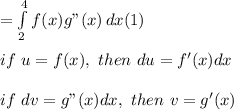 = \int\limits^4_2 {f(x)g"(x)} \, dx (1)\\\\if\  u = f(x), \ then \ du = f'(x)dx\\\\if \ dv = g"(x)dx, \ then \  v = g'(x)\\\\