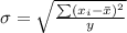 \sigma  =  \sqrt{\frac{\sum (x_ i - \= x )^2}{y} }