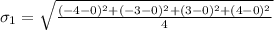 \sigma_1  =  \sqrt{\frac{ (-4  - 0 )^2 + (- 3 - 0 )^2 + (3 - 0)^2 + (4 - 0 )^2}{4} }