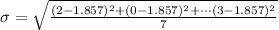 \sigma  =  \sqrt{\frac{ (2 -   1.857)^2 +  (0 -   1.857)^2 +\cdots  (3 -   1.857)^2}{7} }