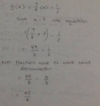 Select the correct answer.

Find the value of g(7) for the function below.
g(x)= 7/8x-1/2
A. 49/8
B.