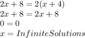 2x+8=2(x+4)\\2x+8=2x+8\\0=0\\x = Infinite Solutions