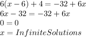 6(x-6)+4= -32+6x\\6x-32= -32+6x\\0=0\\x = Infinite Solutions