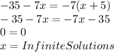 -35-7x=-7(x+5)\\-35-7x=-7x-35\\0=0\\x = Infinite Solutions