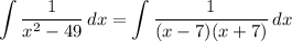 \displaystyle \int {\frac{1}{x^2 - 49}} \, dx = \int {\frac{1}{(x - 7)(x + 7)}} \, dx