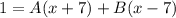 \displaystyle 1 = A(x + 7) + B(x - 7)