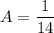 \displaystyle A = \frac{1}{14}